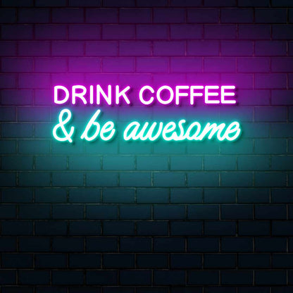 Drink Coffee And Be Awesome Neon Signs | Custom Cafe & Coffee Shop Neon Lights (36In x 15In)