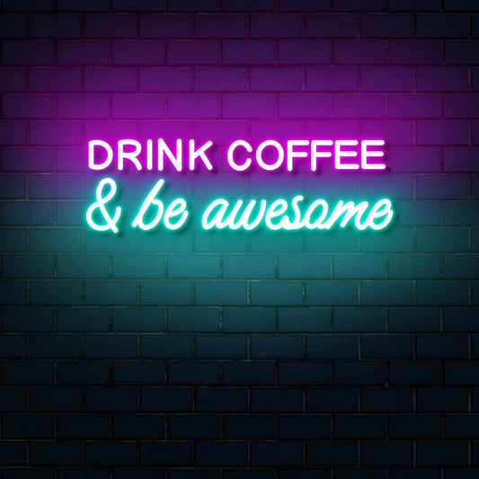 Drink Coffee And Be Awesome Neon Signs | Custom Cafe & Coffee Shop Neon Lights (36In x 15In)